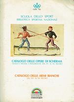 Catalogo delle opere di scherma.Duello e regole cavalleresche dal XV al XX secolo.Catalogo delle armi bianche del XIV al XX secolo.Roma 15-24 luglio 1982