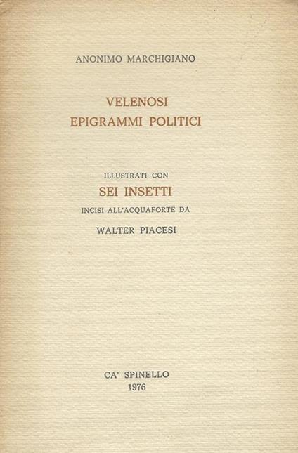 Velenosi epigrammi politici. Illustrati con sei insetti incisi all' acquaforte da Walter Piacesi - copertina