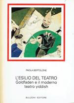 L' esilio del teatro. Goldfaden e il moderno teatro yiddish