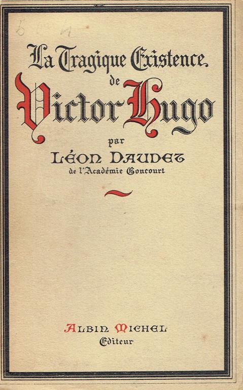 La tragique existence de Victor Hugo - Léon Daudet - copertina