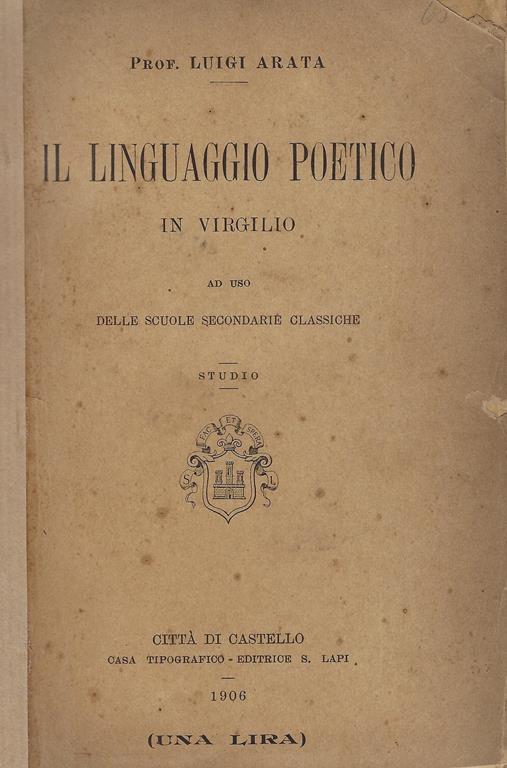 Il linguaggio poetico in Virgilio ad uso delle scuole secondarie classiche : studio - Luigi Arata - copertina