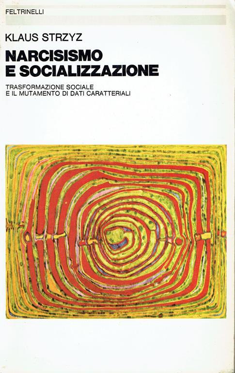 Narcisismo e socializzazione. Trasformazione sociale e il mutamento di dati caratteriali - Klaus Stryz - copertina