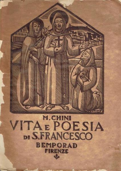 Vita e poesia di san Francesco : narrazioni scelte dai Fioretti, dalle Considerazioni sopra le stimmate e da altre opericciuole francescane, precedute da uno studio introduttivo e accompagnate da note - Mario Chini - copertina