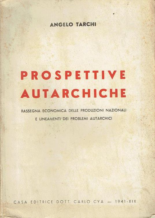 Prospettive autarchiche : rassegna economica delle produzioni nazionali e lineamenti dei problemi autarchici - Angelo Tarchi - copertina