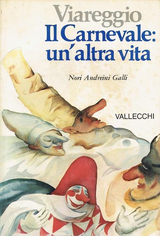 Viareggio : il carnevale: un'altra vita - Nori Andreini Galli - copertina