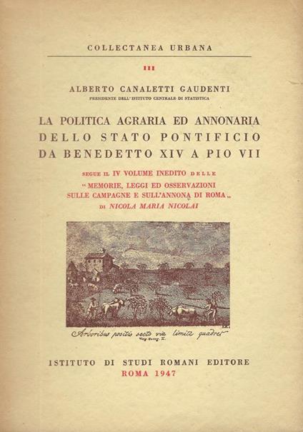 La politica agraria ed annonaria dello Stato pontificio da Benedetto XIV a Pio VII - Alberto Canaletti Gaudenti - copertina