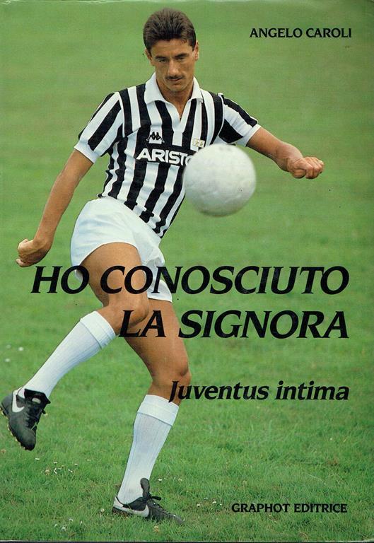 Ho conosciuto la signora : Juventus intima - Angelo Caroli - copertina