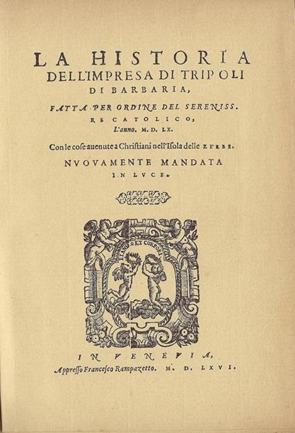 La historia dell'impresa di Tripoli di barbaria, fatta per ordine del sereniss. re catolico, l'anno 1560 : con le cose auenute a christiani nell'isola delle zerbe - Alfonso Ulloa - copertina