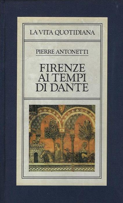 Firenze ai tempi di Dante - Pierre Antonetti - copertina