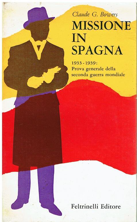 Missione in Spagna : 1933-1939: prova generale della seconda guerra mondiale - Claude G. Bowers - copertina