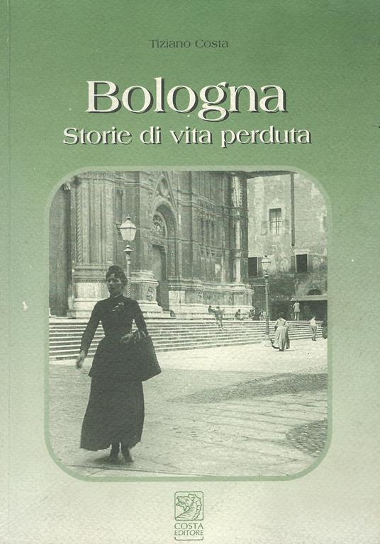 Bologna : storie di vita perduta - Tiziano Costa - copertina