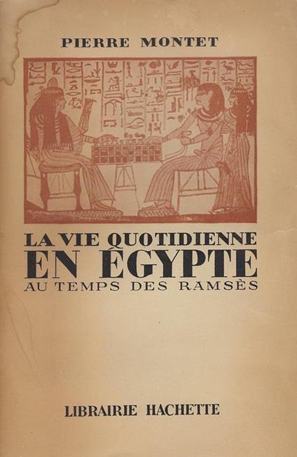 La vie quotidienne en Égypte au temps des Ramsès : (13., 12. siècle avant J. C.) - Pierre Montet - copertina