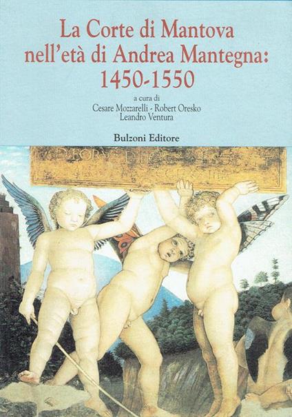 La corte di Mantova nell'età di Andrea Mantegna, 1450-1550 : atti del Convegno, Londra 6-8 marzo 1992-Mantova 28 marzo 1992 - Cesare Mozzarelli - copertina