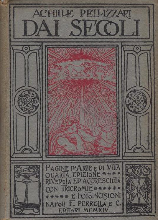 Dai secoli : pagine d'arte e di vita,raccolte e annotate per uso dei ginnasi superiori, degli istituti tecnici e delle scuole normali e commerciali - Achille Pellizzari - copertina