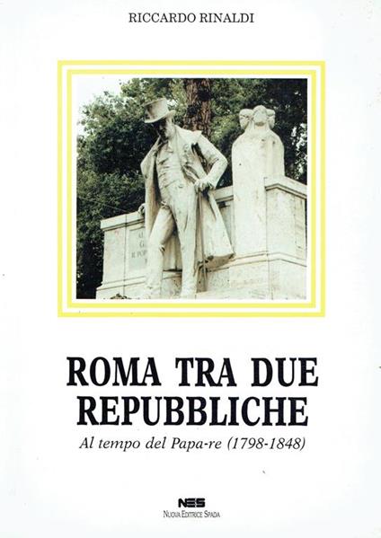 Roma tra due repubbliche : al tempo del Papa-re (1798-1848) - Riccardo Rinaldi - copertina