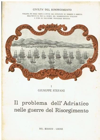 Il problema dell'Adriatico nelle guerre del Risorgimento - Giuseppe Stefani - copertina