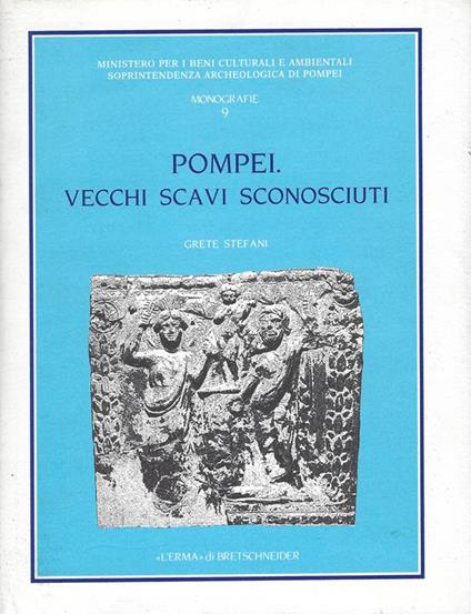 Pompei. Vecchi scavi sconosciuti. La villa rinvenuta dal marchese Giovanni Imperiali in località Civita (1907-1908) - Grete Stefani - copertina