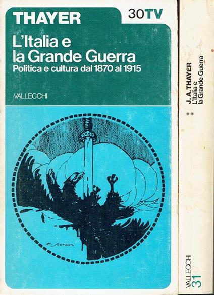 L' Italia e la Grande Guerra : politica e cultura dal 1870 al 1915 - John A. Thayer - copertina