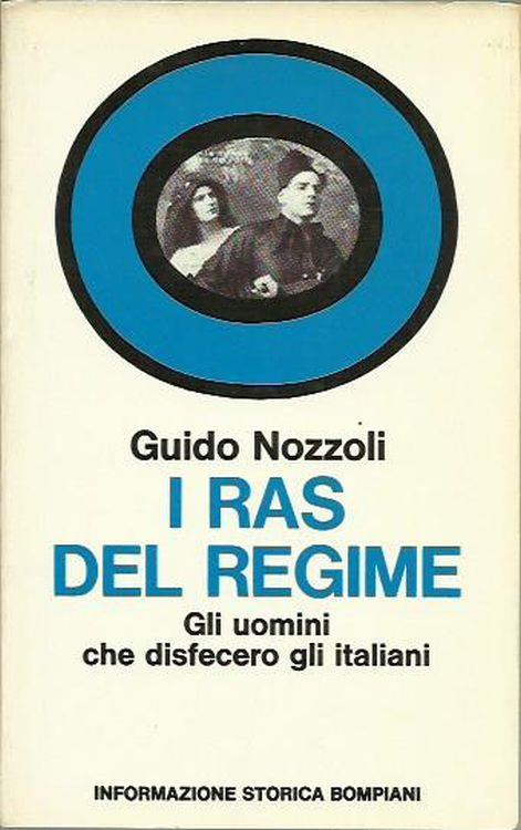 I ras del regime. Gli uomini che disfecero gli italiani - Guido Nozzoli - copertina
