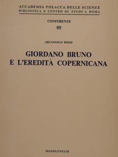 Accademia Polacca delle Scienze Biblioteca e Centro di Studi a Roma. Conferenze 85. GIORDANO BRUNO E L’EREDITÀ COPERNICANA - A. Rossi - copertina