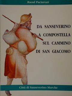 Da Sanseverino a Compostella sul cammino di San Giacomo - Raoul Paciaroni - copertina