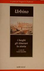 Urbino. I luoghi gli itinerari la storia