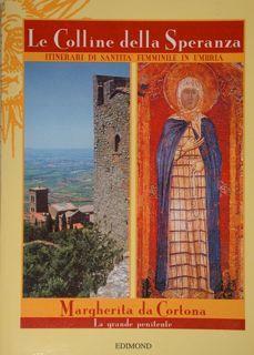 Le Colline della Speranza. Itinerari di Santità femminile in Umbria. Margherita da Cortona. La grande penitente di :Boscherini Leopoldo - copertina