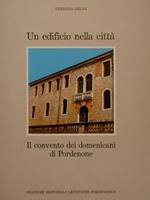 Un Edificio Nella Città, Il Convento Dei Domenicani Di Pordenone