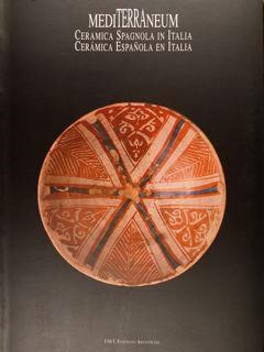 Mediterraneum. Ceramica Spagnola in Italia tra Medioevo e Rinascimento. Ceramica Espanola en Italia entre el Medioevo y el Renascimiento - Carmen Ravanelli Guidotti - copertina