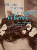 Le Rughe Di Barbie. Storia Di Un Lifting E Di Altre Nevrosi. Romanzo