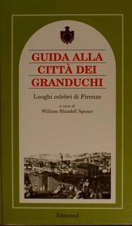 Guida Alle Città Dei Granduchi. Luoghi Celebri Di Firenze - William Blundell Spence - copertina