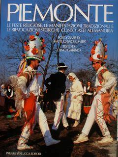 Piemonte. Le Feste Religiose, Le Manifestazioni Tradizionali E Le Rievocazioni Storiche. Cuneo Asti Alessandria - Dino Garino - copertina