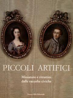 Comune di Bologna. PICCOLI ARTIFICI. Miniature e ritrattini dalle civiche raccolte - Simonetta Stagni - copertina