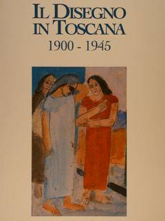 Il Disegno In Toscana 1900-1945 - Mario Pratesi - copertina