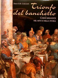 Trionfo Del Banchetto. Carni Imbandite Nel Mito E Nella Storia - Decio G. Carugati - copertina