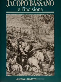 Jacopo Bassano E L'Incisione. La Fortuna Dell'Arte Bassanesca Nella Grafica Di Riproduzione Dal Xvi Al Xix Secolo. Bassano, 5 Settembre. 6 Dicembre 1992 - Enrica Pan - copertina