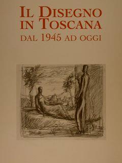 Il Disegno In Toscana Dal 1945 Ad Oggi - Mario Pratesi - copertina