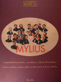 Mylius. ".rispettabilissimo Goethe. caro Hayez adorato Thorvaldsen" Gusto e cultura europea nelle raccolte d'arte di Enrico Mylius. Museo Bagatti Valsecchi - Rosanna Pavoni - copertina