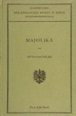 Majolika. Handbuecher Der Koeniglichen Museen Zu Berlin. 2. Auflage Di :Von Falke O