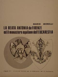 La Beata Antonia Da Firenze Ed Il Monastero Aquilano Dell’Eucarestia - Marco Morelli - copertina