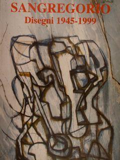 Sangregorio. Disegni 1945-1999 - Martina Corgnati - copertina