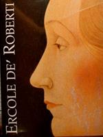 Ercole De Roberti. Catalogo storico