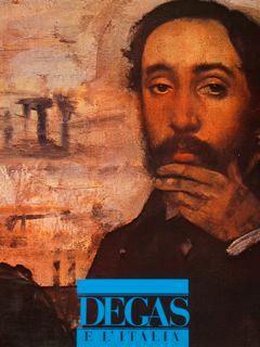 Degas E L’Italia. Roma, 1 Dicembre 1984. 10 Febbraio 1985 - Henri Loyrette - copertina