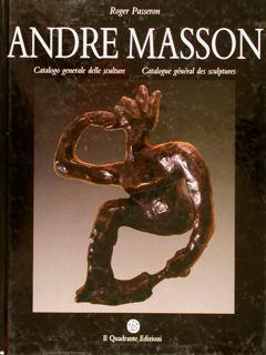 Andre Masson Catalogo Generale Delle Sculture. Catalogue Général Des Sculptures - René Passeron - copertina
