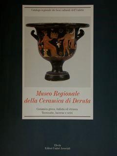 Museo Regionale Della Ceramica Di Deruta. Ceramica Greca, Italiota Ed Etrusca. Terrecotte, Lucerne E Vetri - Francesco Roncalli - copertina