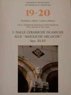 Ricerche di Archeologia Altomedievale e Medievale 19. 20. Lucca. Ceramiche medievali e post-medievali (Museo Nazionale dei Villa Guinigi). I. DALLE CERAMICHE ISLAMICHE ALLE "MAIOLICHE ARCAICHE" SECC. XI-XV - Graziella Berti - copertina