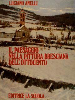 Il Paesaggio Nella Pittura Bresciana Dell'Ottocento - Luciano Anelli - copertina