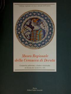 Museo Regionale Della Ceramica Di Deruta. Ceramiche Policrome, A Lustro E Terrecotte Di Deruta Dei Secoli Xv E Xvi Di :Busti G - copertina