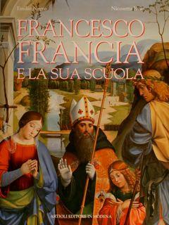 Francesco Francia e la sua scuola - Emilio Negro,Nicosetta Roio - copertina