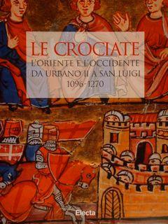 Le Crociate. L'Oriente E L'Occidente Da Urbano Ii A San Luigi 1096-1270. Roma, 14 Febbraio - 30 Aprile 1997 Di :Rey Delqué M - copertina